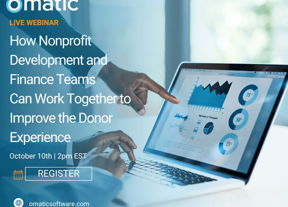 How Nonprofit Development and Finance Teams Can Work Together to Improve the Donor Experience Tuesday, October 10 | 2 PM EST