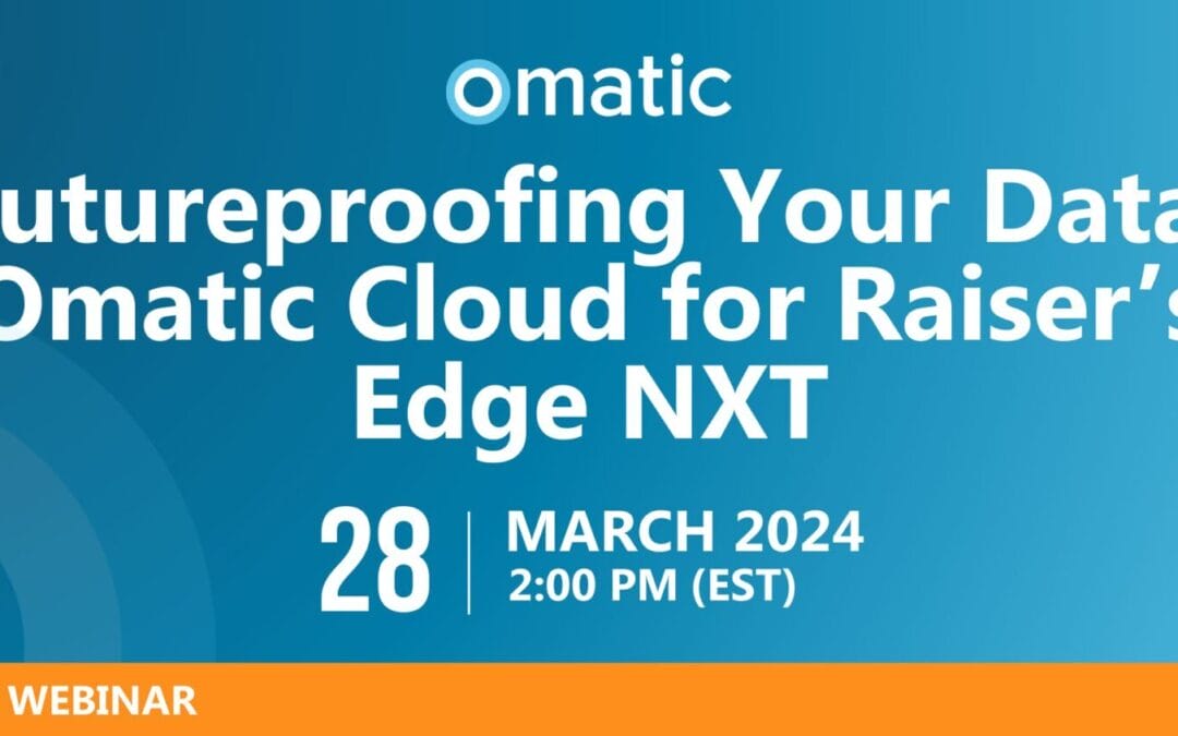Futureproofing Your Data: Omatic Cloud for Raiser’s Edge NXT 