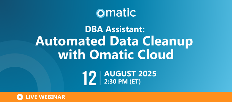 DBA Assistant: Automated Data Cleanup with Omatic Cloud   August 12, 2025 | 2:30 PM ET