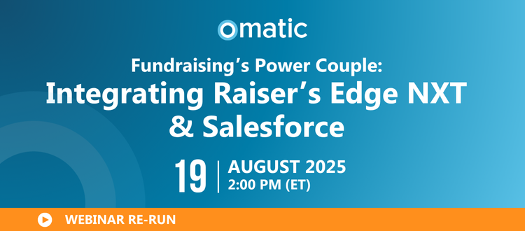 Fundraising’s Power Couple: Integrating Raiser’s Edge NXT & Salesforce  August 19, 2025 | 2:00 PM ET