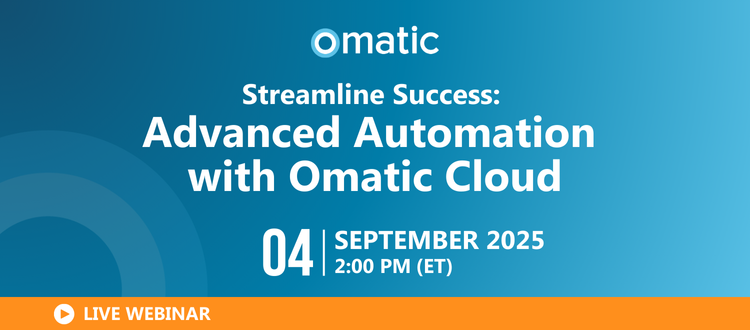 Streamline Success: Advanced Automation with Omatic Cloud  September 4, 2025 | 2:00 PM ET