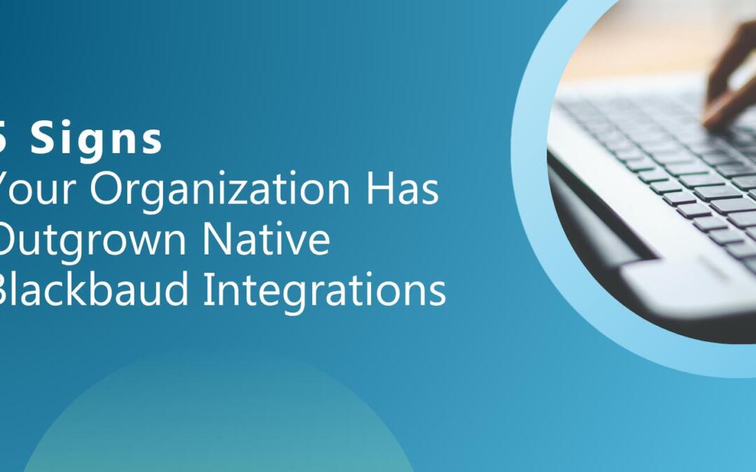 5 Signs Your Organization Has Outgrown Native Blackbaud Integrations